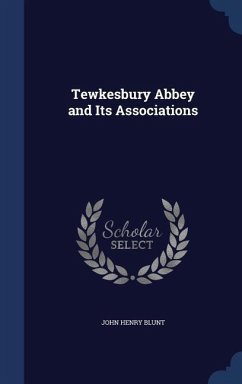 Tewkesbury Abbey and Its Associations - Blunt, John Henry
