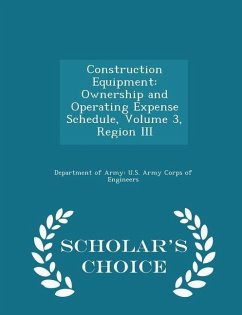 Construction Equipment: Ownership and Operating Expense Schedule, Volume 3, Region III - Scholar's Choice Edition