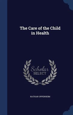 The Care of the Child in Health - Oppenheim, Nathan