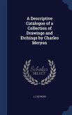 A Descriptive Catalogue of a Collection of Drawings and Etchings by Charles Meryon