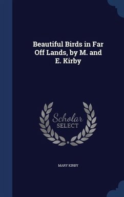Beautiful Birds in Far Off Lands, by M. and E. Kirby - Kirby, Mary
