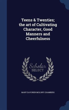 Teens & Twenties; the art of Cultivating Character, Good Manners and Cheerfulness - Chambers, Mary Davoren Molony