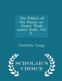 The Pillars of the House: or, Under Wode under Rode. Vol. II.. - Scholar's Choice Edition