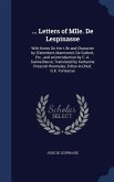 ... Letters of Mlle. De Lespinasse: With Notes On Her Life and Character by D'alembert, Marmontel, De Guibert, Etc., and an Introduction by C.-A. Sain