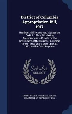 District of Columbia Appropriation Bill, 1917: Hearings...64Th Congress, 1St Session, On H.R. 1574 a Bill Making Appropriations to Provide for the Gov