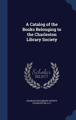 A Catalog of the Books Belonging to the Charleston Library Society