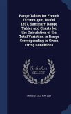 Range Tables for French 75-/mm. gun, Model 1897. Summary Range Tables and Charts for the Calculation of the Total Variation in Range Corresponding to Given Firing Conditions