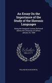 An Essay On the Importance of the Study of the Slavonic Languages: Being the Inaugural Lecture Delivered Before the University of Oxford, January 25,