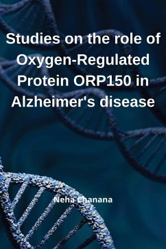 Studies on the role of Oxygen-Regulated Protein ORP-150 in Alzheimer's' disease - Chanana, Neha