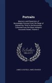 Portraits: Memoirs and Characters, of Remarkable Persons From the Reign of Edward the Third to the Revolution, Collected From the