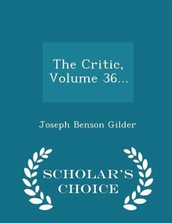 The Critic, Volume 36... - Scholar's Choice Edition - Gilder, Joseph Benson