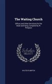 The Waiting Church: Offices and Other Devotions for the Dead and Dying, Compiled by W. Plimpton