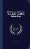 Discourses. Unitarian Church, Newhall Hill, Birmingham