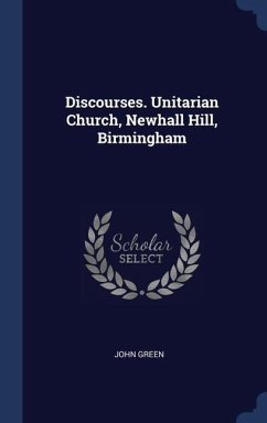 Discourses. Unitarian Church, Newhall Hill, Birmingham - Green, John