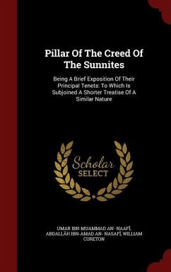 Pillar Of The Creed Of The Sunnites: Being A Brief Exposition Of Their Principal Tenets: To Which Is Subjoined A Shorter Treatise Of A Similar Nature - Cureton, William