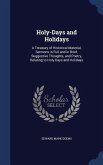 Holy-Days and Holidays: A Treasury of Historical Material, Sermons in Full and in Brief, Suggestive Thoughts, and Poetry, Relating to Holy Day