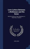 Love-Letters Between a Nobleman and His Sister: With the History of Their Adventures. in Three Parts, Volume 2