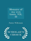 Memoirs of my own times. VOL. III - Scholar's Choice Edition