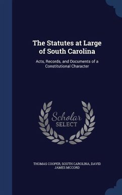 The Statutes at Large of South Carolina: Acts, Records, and Documents of a Constitutional Character - Cooper, Thomas; Carolina, South; McCord, David James