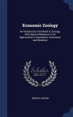 Economic Zoology: An Introductory Text-Book in Zoology, With Special Reference to Its Applications in Agriculture, Commerce, and Medicin
