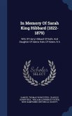 In Memory Of Sarah King Hibbard (1822-1879): Wife Of Harry Hibbard Of Bath, And Daughter Of Salma Hale, Of Keene, N.h