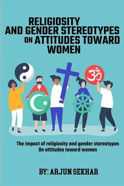 The Impact Of Religiosity And Gender Stereotypes On Attitudes Toward Women - Sekhar, Arjun