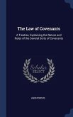 The Law of Covenants: A Treatise, Explaining the Nature and Rules of the Several Sorts of Covenants