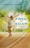 Free To Soar - My Journey Out of Abuse To Freedom (eBook, ePUB)