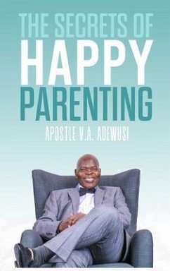 The Secrets of Happy Parenting (eBook, ePUB) - Adewusi, Apostle Victor