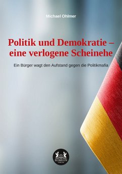 Politik und Demokratie – eine verlogene Scheinehe (eBook, ePUB) - Ohlmer, Michael