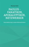 Paulus - Fanatiker, Apokalyptiker, Netzwerker (eBook, ePUB)