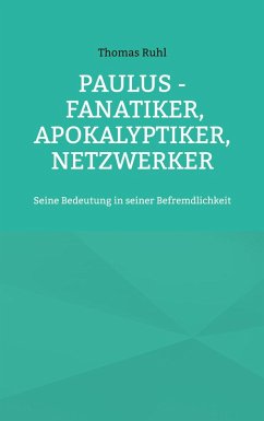Paulus - Fanatiker, Apokalyptiker, Netzwerker (eBook, ePUB) - Ruhl, Thomas