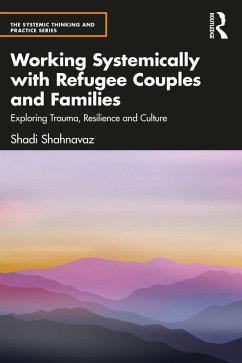 Working Systemically with Refugee Couples and Families (eBook, PDF) - Shahnavaz, Shadi
