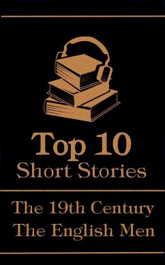 The Top 10 Short Stories - The 19th Century - The English Men (eBook, ePUB) - Dickens, Charles; Trollope, Anthony; Thackeray, William Makepeace