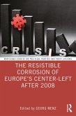 The Resistible Corrosion of Europe's Center-Left After 2008 (eBook, ePUB) The Resistible Corrosion of Europe's Center-Left After 2008 (eBook, ePUB)