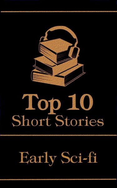 The Top 10 Short Stories - Early Sci-fi (eBook, ePUB) The Top 10 Short Stories - Early Sci-fi (eBook, ePUB)