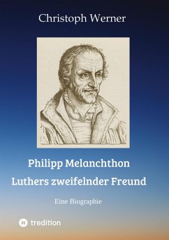 Philipp Melanchthon: Luthers zweifelnder Freund - Werner, Christoph