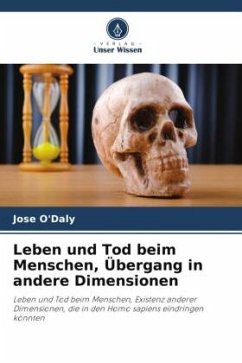 Leben und Tod beim Menschen, Übergang in andere Dimensionen - O'Daly, Jose