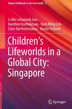 Children¿s Lifeworlds in a Global City: Singapore - Soo, Li Mei Johannah;Karthikeyan, Nanthini;Lim, Kam Ming