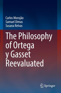 The Philosophy of Ortega y Gasset Reevaluated - Morujão, Carlos;Dimas, Samuel;Relvas, Susana