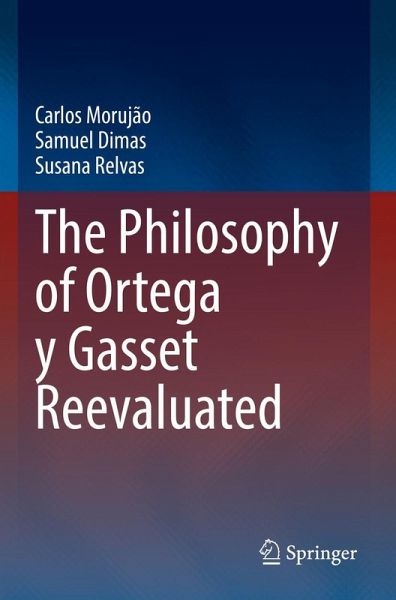 The Philosophy of Ortega y Gasset Reevaluated The Philosophy of Ortega y Gasset Reevaluated