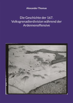 Die Geschichte der 167. Volksgrenadierdivision während der Ardennenoffensive - Thomas, Alexander