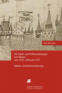 Die Stadt- und Polizeiordnungen von Mayen von 1510, 1549 und 1557 - Brommer, Peter