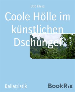 Coole Hölle im künstlichen Dschungel (eBook, ePUB) - Klaus, Udo