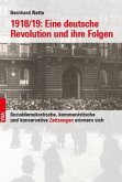 1918/19: Eine deutsche Revolution und ihre Folgen