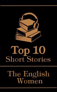 The Top 10 Short Stories - The English Women (eBook, ePUB) - Woolf, Virginia; Eliot, George; Hall, Radclyffe