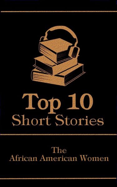 The Top 10 Short Stories - The African American Women (eBook, ePUB) The Top 10 Short Stories - The African American Women (eBook, ePUB)