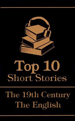 The Top 10 Short Stories - The 19th Century - The English (eBook, ePUB) - Dickens, Charles; Wells, H G; Hardy, Thomas