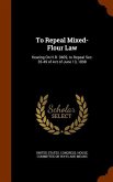 To Repeal Mixed-Flour Law: Hearing On H.R. 9409, to Repeal Sec. 35-49 of Act of June 13, 1898