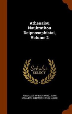 Athenaiou Naukratitou Deipnosophistai, Volume 2 - Naucratis )., Athenaeus (of; Casaubon, Isaac; Schweighäuser, Johann